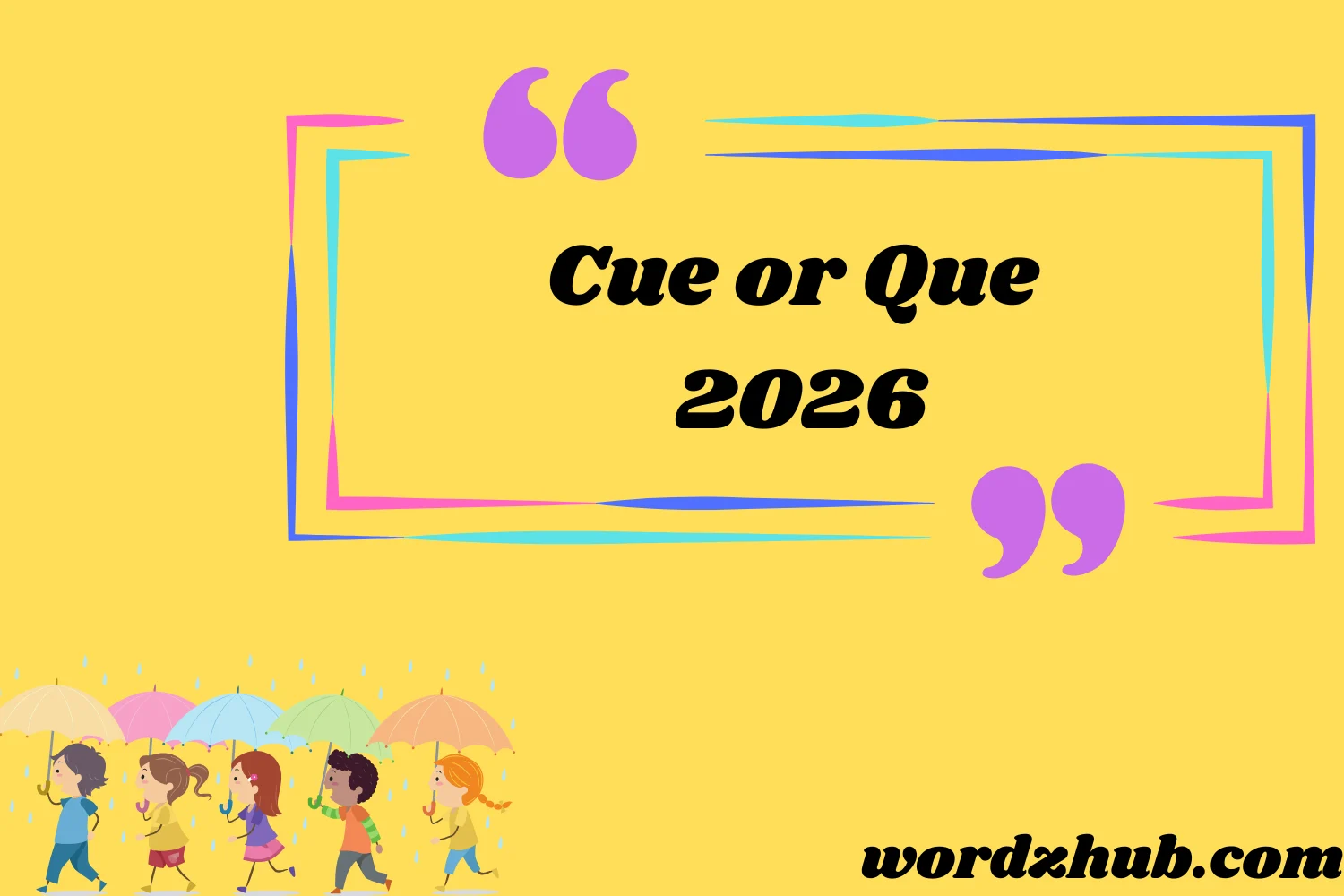 Cue or Que