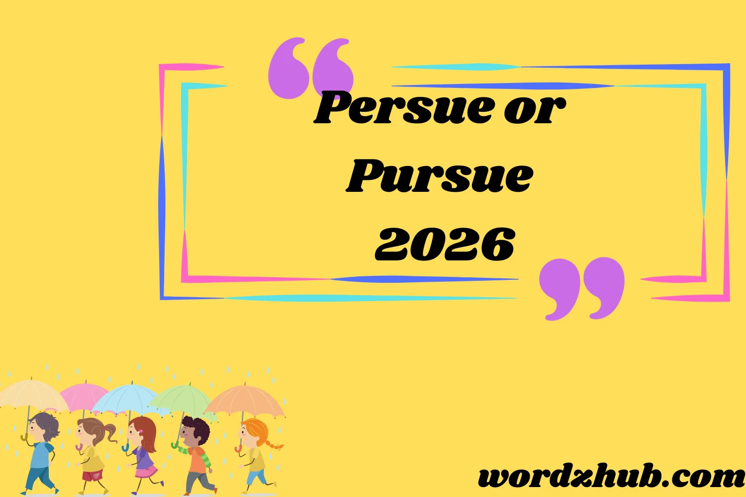 Persue or Pursue