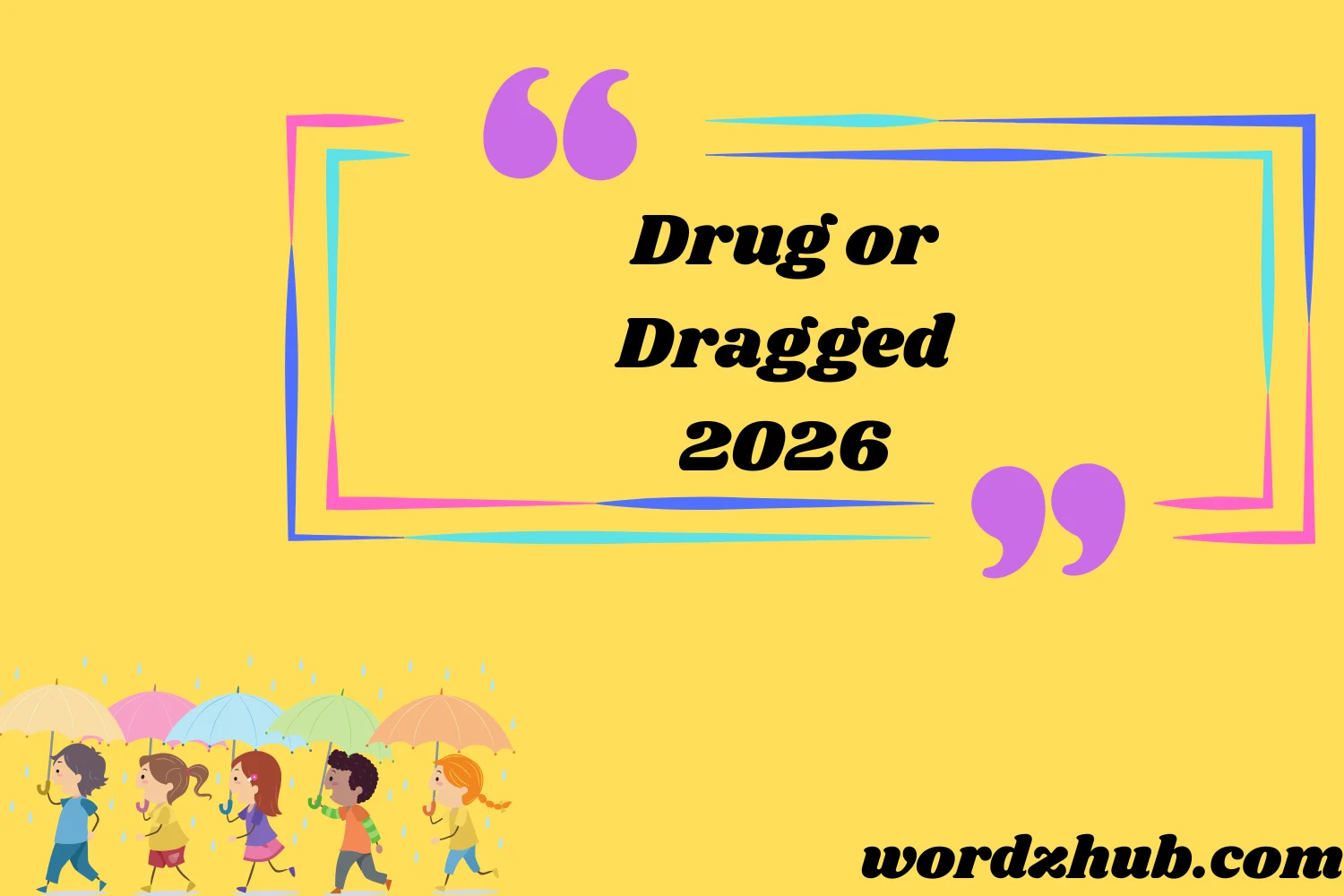 Drug or Dragged