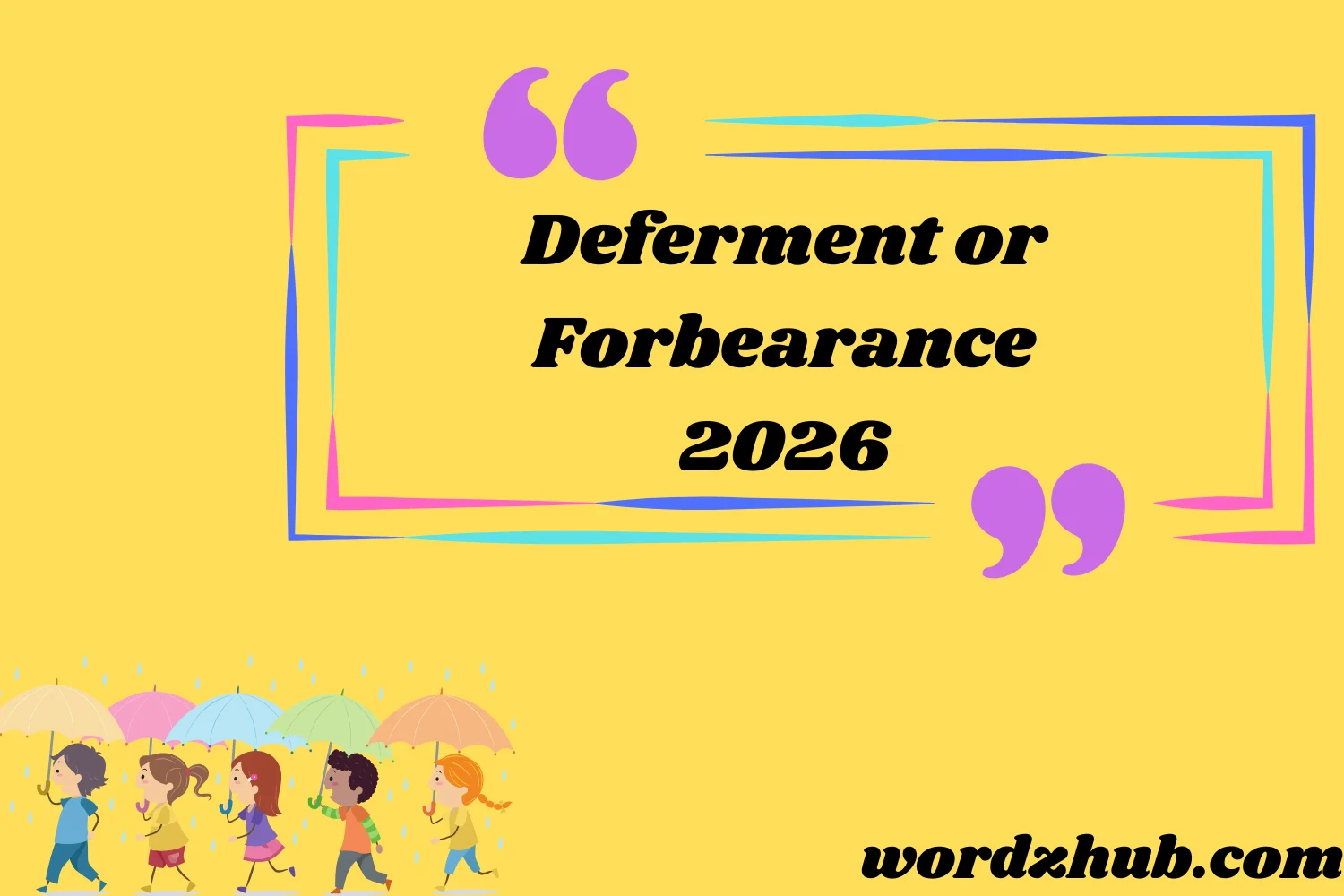 Deferment or Forbearance
