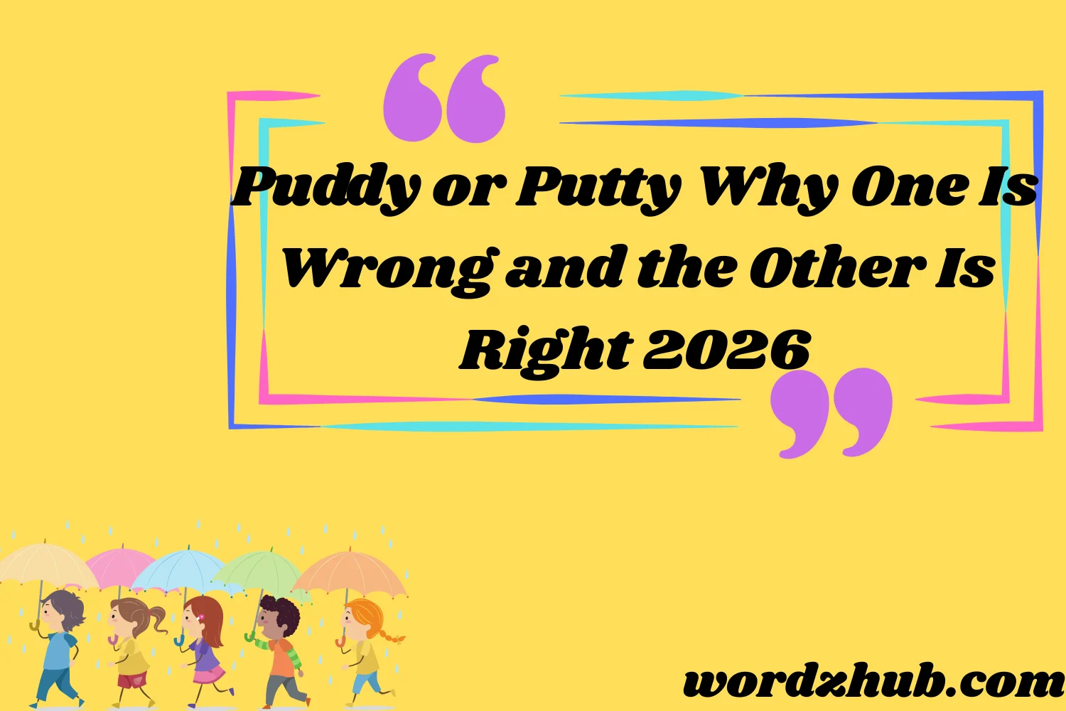 Puddy or Putty Why One Is Wrong and the Other Is Right