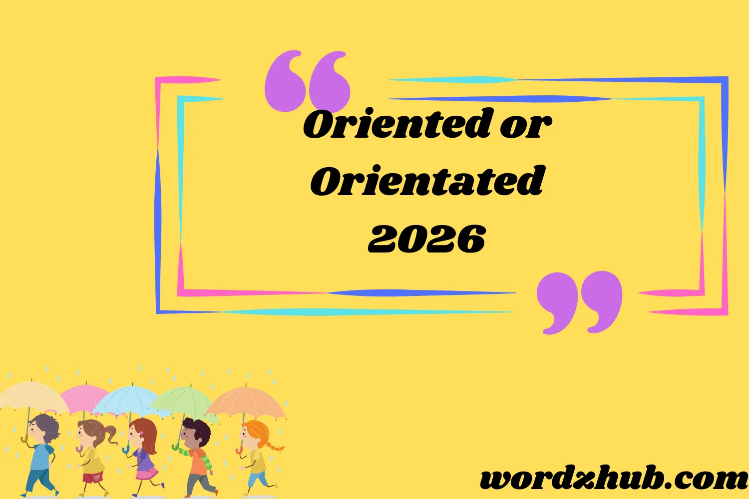 Oriented or Orientated